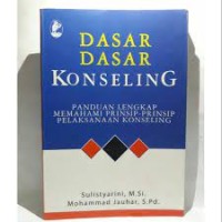 Image of Dasar-Dasar Konseling : Panduan Lengkap Memahmi Prinsip-Prinsip Pelaksanaan Konseling