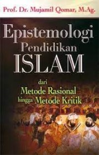 Image of Epistemologi Pendidikan Islam : dari Metode Rasional hingga Metode Kritik