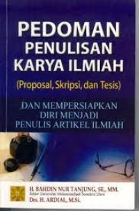 Image of Pedoman Penulisan Karya Ilmiah (Proposal, Skripsi dan Tesis) dan mempersiapkan Diri Menjadi Penulis Artikel ilmiah