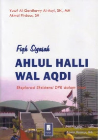 Image of Fiqh Siyasah Ahlul Halli Wal Aqdi Eksplorasi Eksistensi DPR dalam Islam