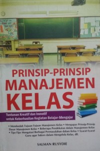 Image of Prinsip-Prinsip manajemen Kelas : Tuntunan Kreatif dan Inovatif untuk Keberhasilan Kegiatan Belajar-Mengajar
