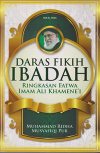 Image of Daras Fikih Ibadah ; ringkasan fatwa Imam Ali Khamene'i