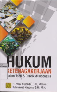 Image of Hukum Ketenagakerjaan : Dalam Teori & Praktek di Indonesia