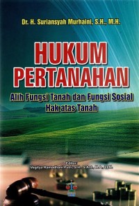 Image of Hukum Pertanahan Alih Fungsi Tanah dan Fungsi Sosial Hak atas Tanah