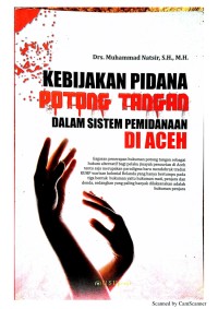 Image of Kebijakan Pidana Potong Tangan Dalam Sistem Pemidanaan di Aceh