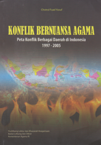 Image of Konflik Bernuansa Agama : Peta Konflik Berbagai Derah di Indonesia 1997 - 2005