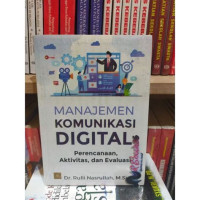 Image of Manajemen Komunikasi Digital: Perencanaan, Aktivitas, dan Evaluasi
