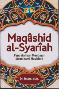 Image of Maqashid al-syariah : Pengetahuan mendasar memahami maslahah