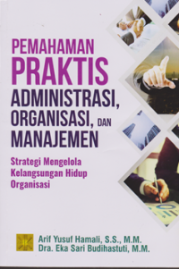 Image of Pemahaman Praktis Administrasi, Organisasi dan manajemen