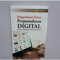 Image of Pengetahuan Dasar Perpustakaan Digital Konsep, Dinamika, dan Transformasi