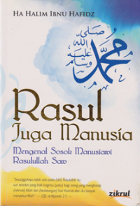 Image of Rasul Juga Manusia ; mengenal sosok manusiawi Rasullah Saw